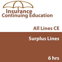 6 hr all Licenses CE - Surplus Lines 6 hr all Licenses CE - Surplus Lines