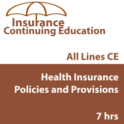 7 hr CE Health Insurance Policies and Provisions 7 hr CE Health Insurance Policies and Provisions