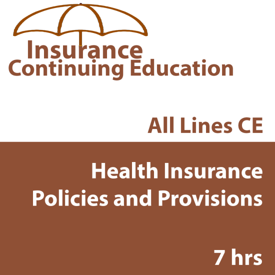7 hr CE -Health Insurance Policies and Provisions (INSCE034FL7) 7 hr CE -Health Insurance Policies and Provisions (INSCE034FL7)