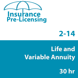 30 hr 2-14 Life and Variable Annuity Prelicensing Course 30 hr 2-14 Life and Variable Annuity Prelicensing Course